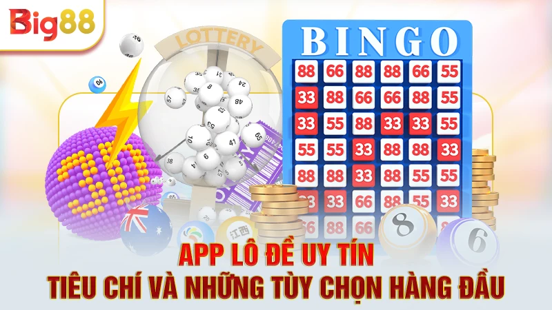 App Lô Đề Uy Tín - Tiêu Chí Và Những Tùy Chọn Hàng Đầu