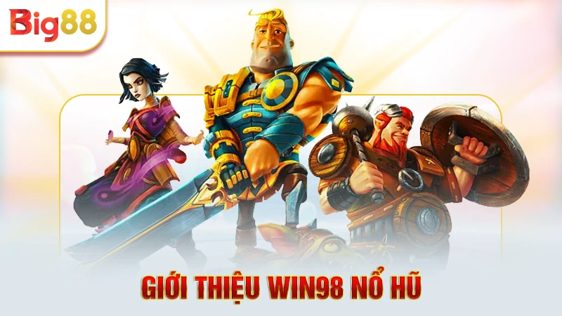 Win98 Nổ Hũ - Trải Nghiệm Chiến Thuật Của Siêu Cao Thủ 1 Sơ lược game Win98 nổ hũ