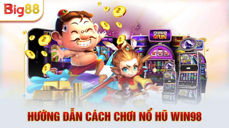 Hướng dẫn cách chơi nổ hũ Win98