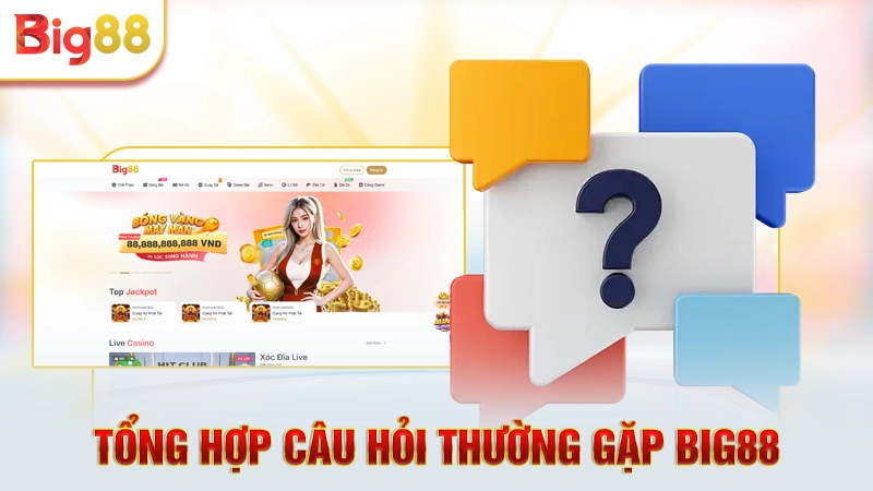 Tổng hợp câu hỏi về nhà cái Big88