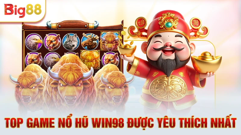 Top game nổ hũ Win98 được yêu thích nhất